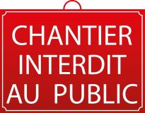PANNEAU CHANTIER INTERDIT AU PUBLIC